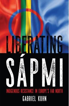 Liberating Spmi: Indigenous Resistance in Europe's Far North - Gabriel Kuhn