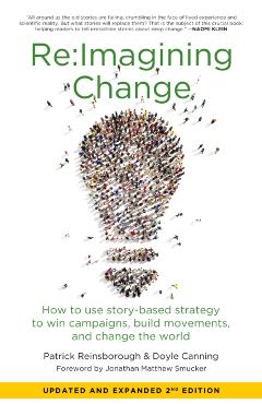 Re: imagining Change: How to Use Story-Based Strategy to Win Campaigns, Build Movements, and Change the World - Doyle Canning