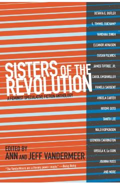 Sisters of the Revolution: A Feminist Speculative Fiction Anthology - Ann Vandermeer