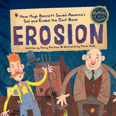 Erosion: How Hugh Bennett Saved America's Soil and Ended the Dust Bowl - Darcy Pattison