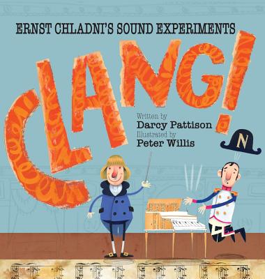 Clang!: Ernst Chladni's Sound Experiments - Darcy Pattison