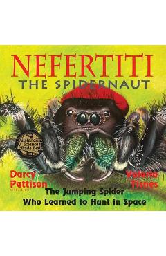 Poza produsului Nefertiti, the Spidernaut: The Jumping Spider Who Learned to Hunt in Space - Darcy Pattison