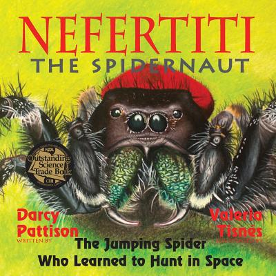 Nefertiti, the Spidernaut: The Jumping Spider Who Learned to Hunt in Space - Darcy Pattison