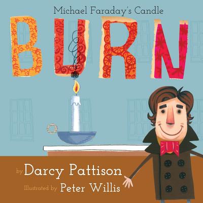 Burn: Michael Faraday's Candle - Darcy Pattison