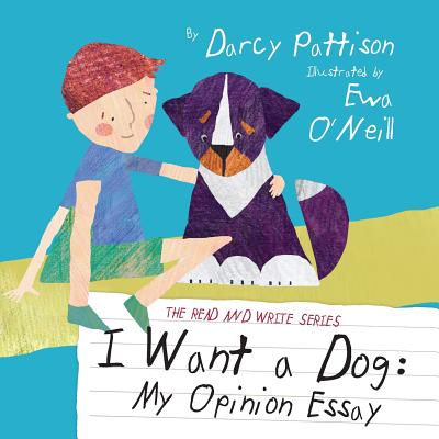 I Want a Dog: My Opinion Essay - Darcy Pattison