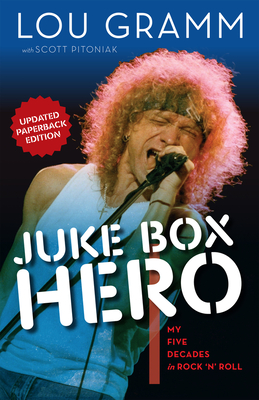 Juke Box Hero: My Five Decades in Rock 'n' Roll - Lou Gramm