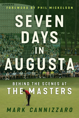 Seven Days in Augusta: Behind the Scenes at the Masters - Mark Cannizzaro