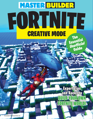 Master Builder Fortnite: Creative Mode: The Essential Unofficial Guide - Triumph Books