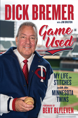 Dick Bremer: Game Used: My Life in Stitches with the Minnesota Twins - Dick Bremer
