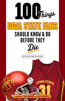 100 Things Iowa State Fans Should Know & Do Before They Die - Alex Halsted