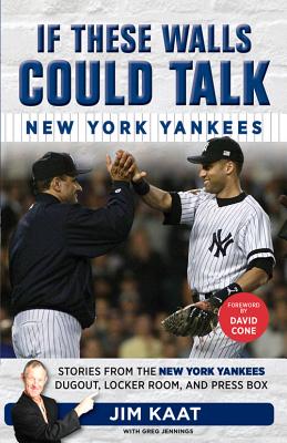 If These Walls Could Talk: New York Yankees: Stories from the New York Yankees Dugout, Locker Room, and Press Box - Jim Kaat