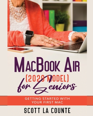 MacBook Air (2020 Model) For Seniors: Getting Started With Your First Mac - Scott La Counte