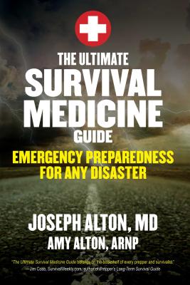 The Ultimate Survival Medicine Guide: Emergency Preparedness for Any Disaster - Joseph Alton