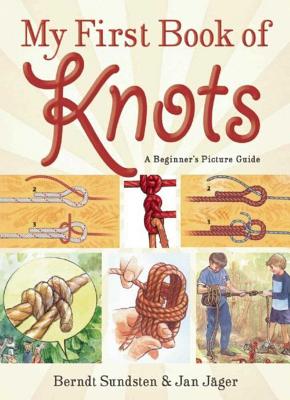 My First Book of Knots: A Beginner's Picture Guide (180 Color Illustrations) - Berndt Sundsten