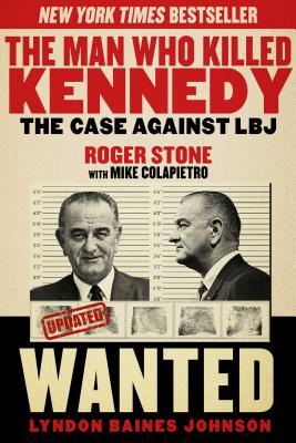 The Man Who Killed Kennedy: The Case Against LBJ - Roger Stone