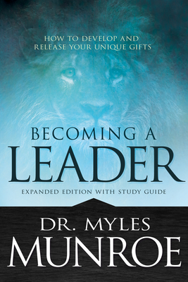 Becoming a Leader: How to Develop and Release Your Unique Gifts - Myles Munroe