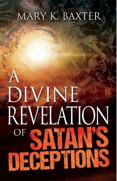 Divine Revelation of Satan's Deceptions - Mary K. Baxter