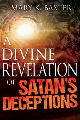 Divine Revelation of Satan's Deceptions - Mary K. Baxter