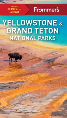 Frommer's Yellowstone and Grand Teton National Parks - Elisabeth Kwak-hefferan