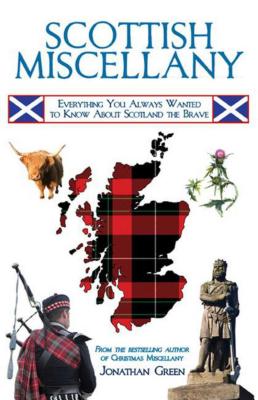 Scottish Miscellany: Everything You Always Wanted to Know about Scotland the Brave - Jonathan Green