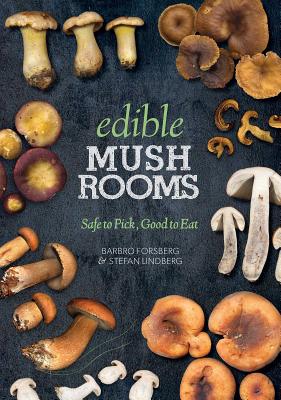 Edible Mushrooms: Safe to Pick, Good to Eat - Barbro Forsberg