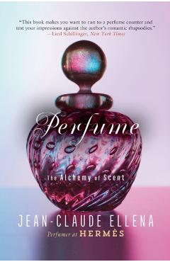 Perfume: The Alchemy of Scent - Jean-claude Ellena
