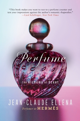 Perfume: The Alchemy of Scent - Jean-claude Ellena