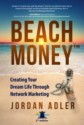 Beach Money: Creating Your Dream Life Through Network Marketing - Jordan Adler