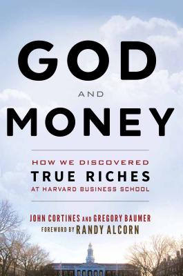 God and Money: How We Discovered True Riches at Harvard Business School - Gregory Baumer