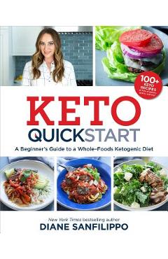 Poza produsului Keto Quick Start: A Beginner's Guide to a Whole-Foods Ketogenic Diet with More Than 100 Recipes - Diane Sanfilippo