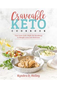 Coperta cărții 'Craveable Keto: Your Low-Carb, High-Fat Roadmap to Weight Loss and Wellness - Kyndra Holley'