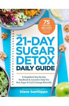 Coperta cărții 'The 21-Day Sugar Detox Daily Guide: A Simplified, Day-By Day Handbook & Journal to Help You Bust Sugar & Carb Cravings'