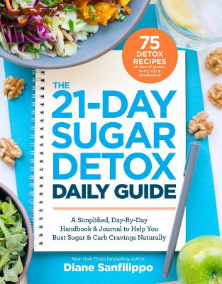 The 21-Day Sugar Detox Daily Guide: A Simplified, Day-By Day Handbook & Journal to Help You Bust Sugar & Carb Cravings Naturally - Diane Sanfilippo