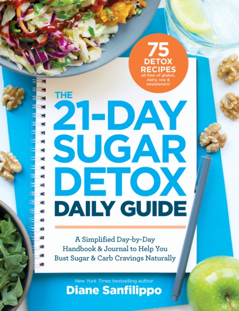 The 21-Day Sugar Detox Daily Guide: A Simplified, Day-By Day Handbook & Journal to Help You Bust Sugar & Carb Cravings Naturally - Diane Sanfilippo