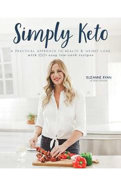 Coperta cărții 'Simply Keto: A Practical Approach to Health & Weight Loss, with 100+ Easy Low-Carb Recipes - Suzanne Ryan'