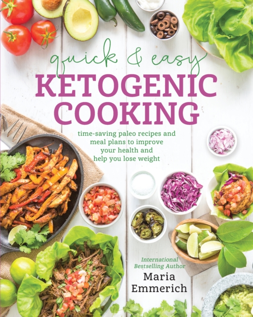 Quick & Easy Ketogenic Cooking: Meal Plans and Time Saving Paleo Recipes to Inspire Health and Shed Weight - Maria Emmerich