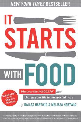 It Starts with Food: Discover the Whole30 and Change Your Life in Unexpected Ways - Dallas Hartwig