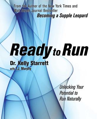 Ready to Run: Unlocking Your Potential to Run Naturally - Kelly Starrett