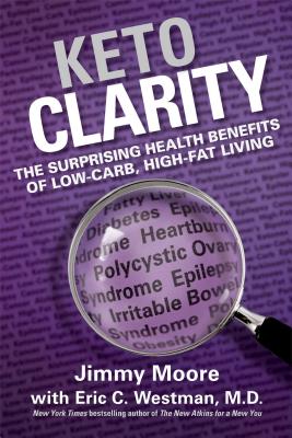 Keto Clarity: Your Definitive Guide to the Benefits of a Low-Carb, High-Fat Diet - Jimmy Moore