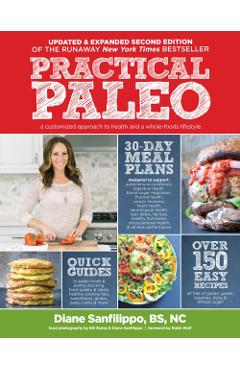 Practical Paleo, 2nd Edition (Updated and Expanded): A Customized Approach to Health and a Whole-Foods Lifestyle - Diane Sanfilippo