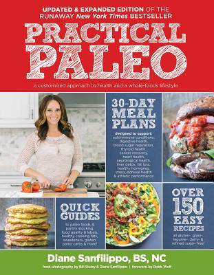 Practical Paleo, 2nd Edition (Updated and Expanded): A Customized Approach to Health and a Whole-Foods Lifestyle - Diane Sanfilippo