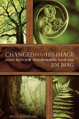 Changed Into His Image: God's Plan for Transforming Your Life - Jim Berg