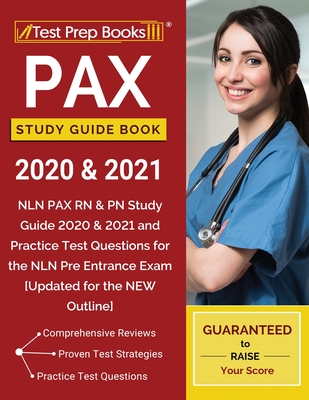 PAX Study Guide Book 2020 & 2021: NLN PAX RN & PN Study Guide 2020 & 2021 and Practice Test Questions for the NLN Pre Entrance Exam [Updated for the N - Test Prep Books