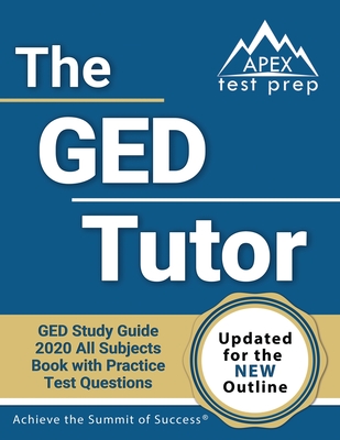 The GED Tutor Book: GED Study Guide 2020 All Subjects with Practice Test Questions [Updated for the New Outline] - Apex Test Prep