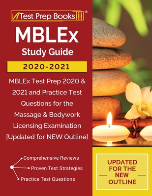 MBLEx Study Guide 2020-2021: MBLEx Test Prep 2020 & 2021 and Practice Test Questions for the Massage & Bodywork Licensing Examination [Updated for - Test Prep Books