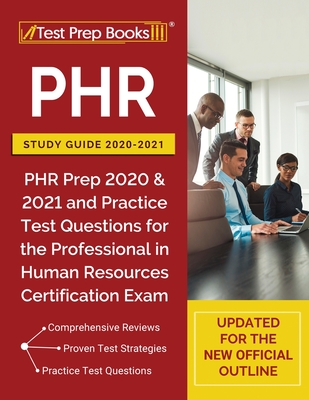 PHR Study Guide 2020-2021: PHR Prep 2020 and 2021 and Practice Test Questions for the Professional in Human Resources Certification Exam [Updated - Test Prep Books