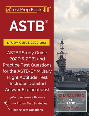 ASTB Study Guide 2020-2021: ASTB Study Guide 2020 & 2021 and Practice Test Questions for the ASTB-E Military Flight Aptitude Test [Includes Detail - Test Prep Books