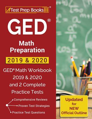 GED Math Preparation 2019 & 2020: GED Math Workbook 2019 & 2020 and 2 Complete Practice Tests [Updated for NEW Official Outline] - Test Prep Books