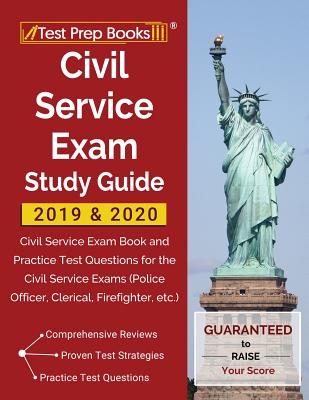 Civil Service Exam Study Guide 2019 & 2020: Civil Service Exam Book and Practice Test Questions for the Civil Service Exams (Police Officer, Clerical, - Test Prep Books