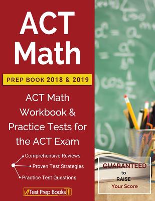 ACT Math Prep Book 2018 & 2019: ACT Math Workbook & Practice Tests for the ACT Exam - Test Prep Books